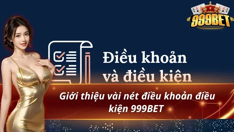 Thông tin chi tiết về điều khoản điều kiện 999BET