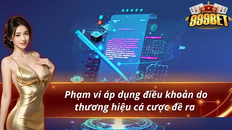 Tìm hiểu phạm vi áp dụng điều khoản điều kiện 999BET
