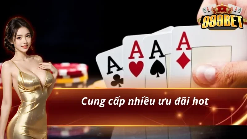 Game bài 999BET có nhiều ưu đãi hot