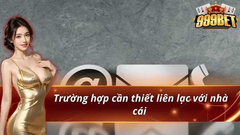 Những tình huống liên hệ 999BET thường gặp