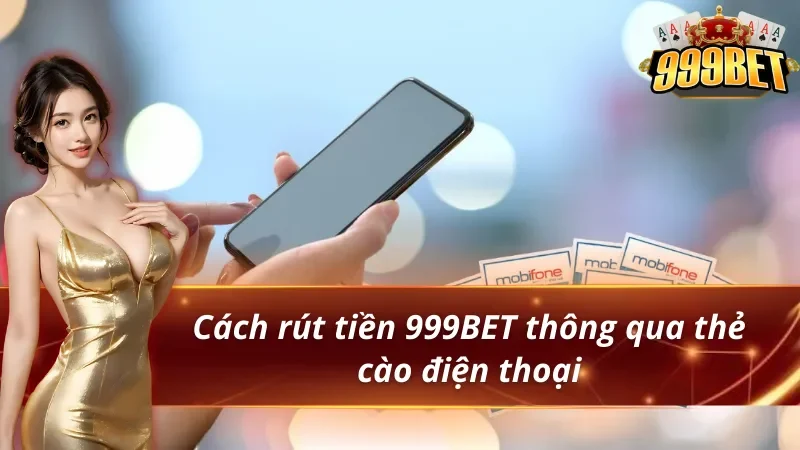 Cách rút tiền 999BET qua thẻ cào điện thoại