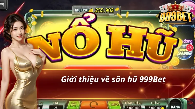 Đôi nét về săn hũ 999Bet