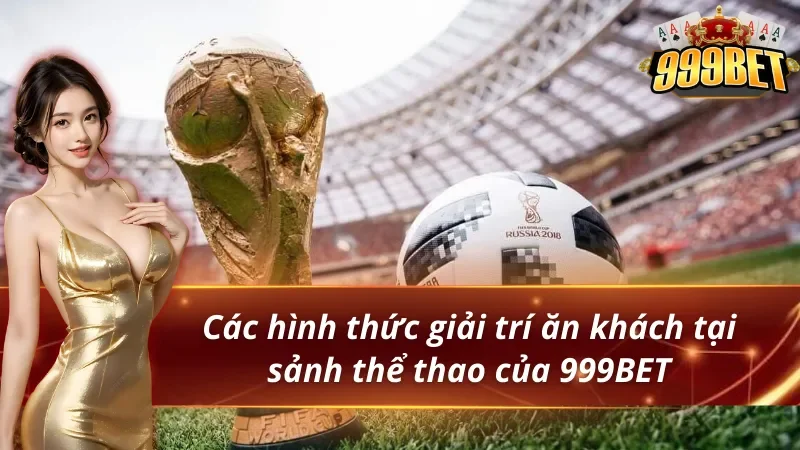 Các hình thức giải trí ăn khách tại thể thao 999BET
