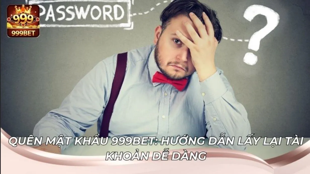 Mất mật khẩu tài khoản và cách lấy lại cực kỳ đơn giản