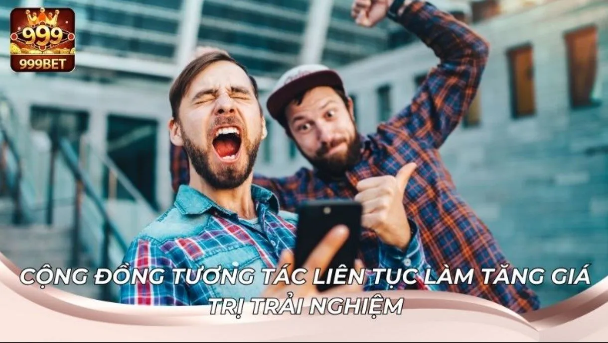 Tương tác người chơi tạo nên sức sống cho nhà cái