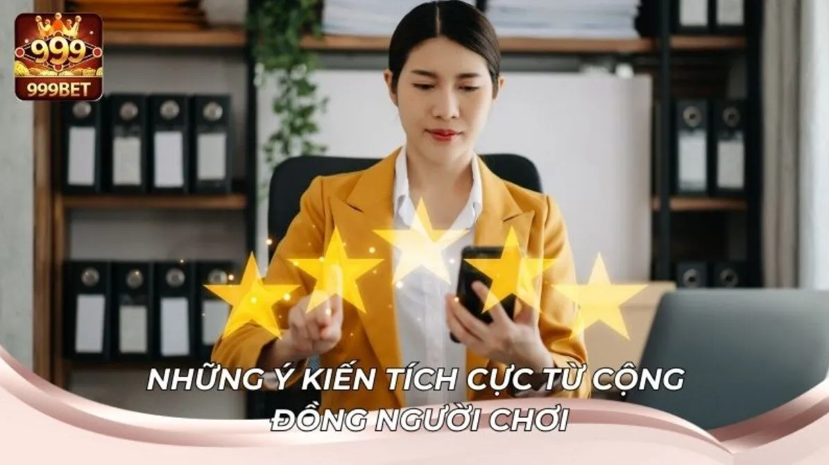 Ý kiến tích cực về 999BET từ cộng đồng