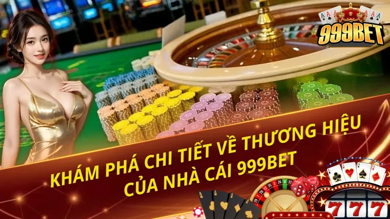 Giới thiệu đôi nét cơ bản về thương hiệu 999BET
