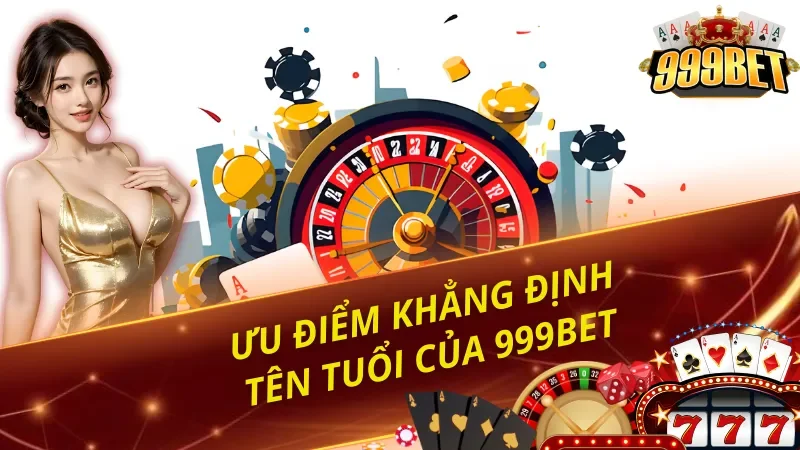 Điểm mạnh giúp 999BET tạo dấu ấn trên thị trường